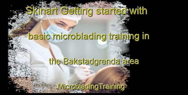 Skinart Getting started with basic microblading training in the Bakstadgrenda area | MicrobladingTraining | MicrobladingClasses | SkinartTraining-Norway