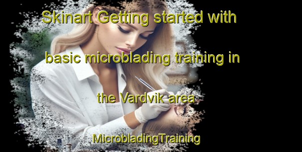Skinart Getting started with basic microblading training in the Vardvik area | MicrobladingTraining | MicrobladingClasses | SkinartTraining-Norway