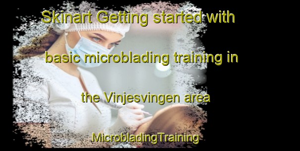 Skinart Getting started with basic microblading training in the Vinjesvingen area | MicrobladingTraining | MicrobladingClasses | SkinartTraining-Norway