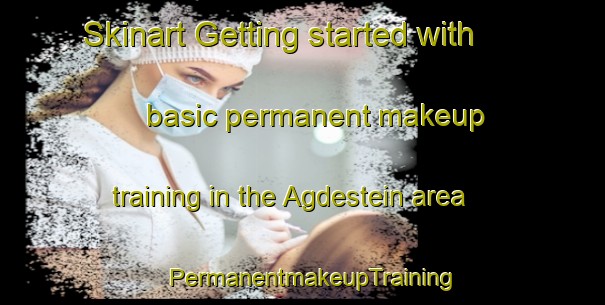 Skinart Getting started with basic permanent makeup training in the Agdestein area | PermanentmakeupTraining | PermanentmakeupClasses | SkinartTraining-Norway