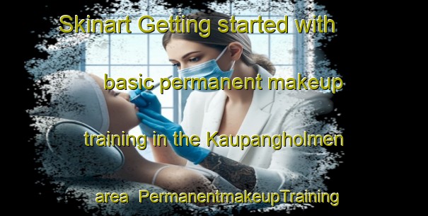 Skinart Getting started with basic permanent makeup training in the Kaupangholmen area | PermanentmakeupTraining | PermanentmakeupClasses | SkinartTraining-Norway