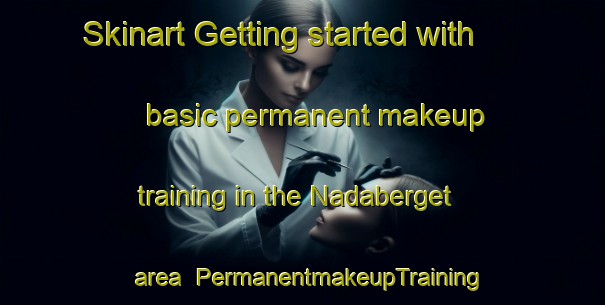 Skinart Getting started with basic permanent makeup training in the Nadaberget area | PermanentmakeupTraining | PermanentmakeupClasses | SkinartTraining-Norway