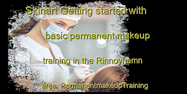 Skinart Getting started with basic permanent makeup training in the Rinnoyhamn area | PermanentmakeupTraining | PermanentmakeupClasses | SkinartTraining-Norway