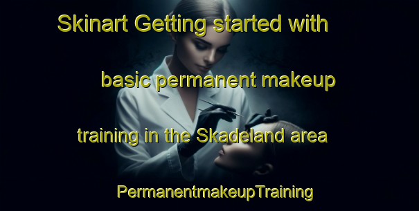 Skinart Getting started with basic permanent makeup training in the Skadeland area | PermanentmakeupTraining | PermanentmakeupClasses | SkinartTraining-Norway