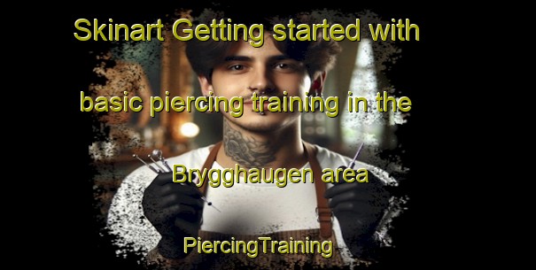 Skinart Getting started with basic piercing training in the Brygghaugen area | PiercingTraining | PiercingClasses | SkinartTraining-Norway