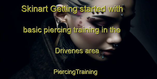 Skinart Getting started with basic piercing training in the Drivenes area | PiercingTraining | PiercingClasses | SkinartTraining-Norway