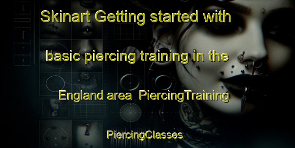 Skinart Getting started with basic piercing training in the England area | PiercingTraining | PiercingClasses | SkinartTraining-Norway