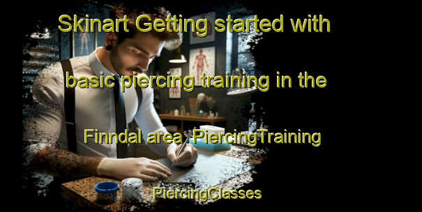 Skinart Getting started with basic piercing training in the Finndal area | PiercingTraining | PiercingClasses | SkinartTraining-Norway