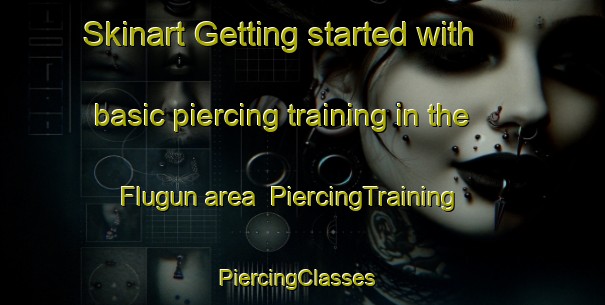 Skinart Getting started with basic piercing training in the Flugun area | PiercingTraining | PiercingClasses | SkinartTraining-Norway
