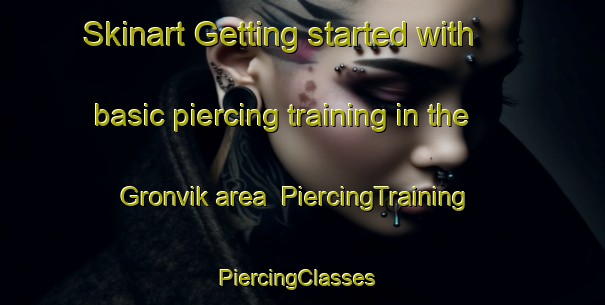 Skinart Getting started with basic piercing training in the Gronvik area | PiercingTraining | PiercingClasses | SkinartTraining-Norway