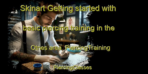 Skinart Getting started with basic piercing training in the Otnes area | PiercingTraining | PiercingClasses | SkinartTraining-Norway