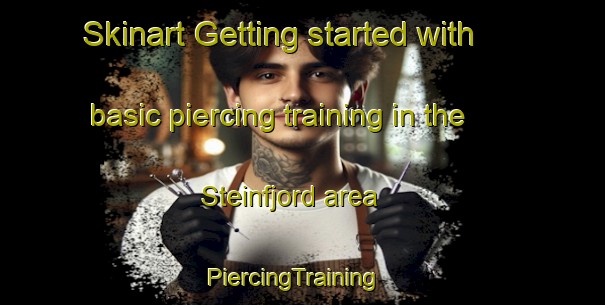 Skinart Getting started with basic piercing training in the Steinfjord area | PiercingTraining | PiercingClasses | SkinartTraining-Norway