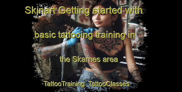 Skinart Getting started with basic tattooing training in the Skarnes area | TattooTraining | TattooClasses | SkinartTraining-Norway