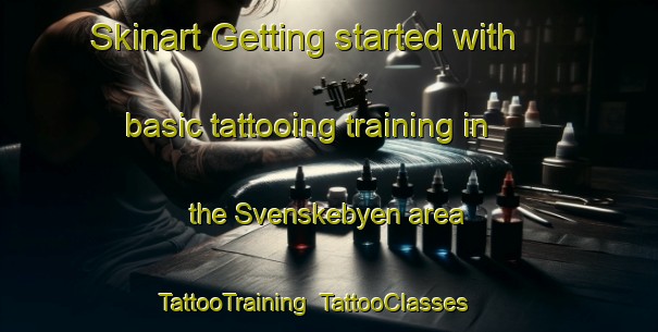 Skinart Getting started with basic tattooing training in the Svenskebyen area | TattooTraining | TattooClasses | SkinartTraining-Norway