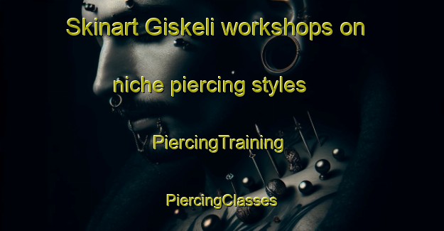 Skinart Giskeli workshops on niche piercing styles | #PiercingTraining #PiercingClasses #SkinartTraining-Norway