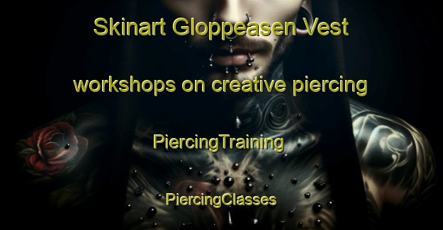 Skinart Gloppeasen Vest workshops on creative piercing | #PiercingTraining #PiercingClasses #SkinartTraining-Norway