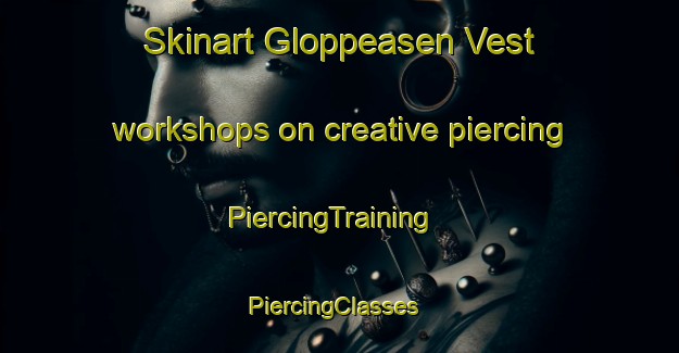 Skinart Gloppeasen Vest workshops on creative piercing | PiercingTraining | PiercingClasses | SkinartTraining-Norway