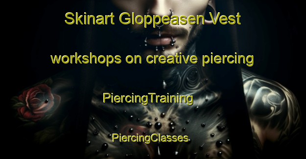 Skinart Gloppeasen Vest workshops on creative piercing | PiercingTraining | PiercingClasses | SkinartTraining-Norway