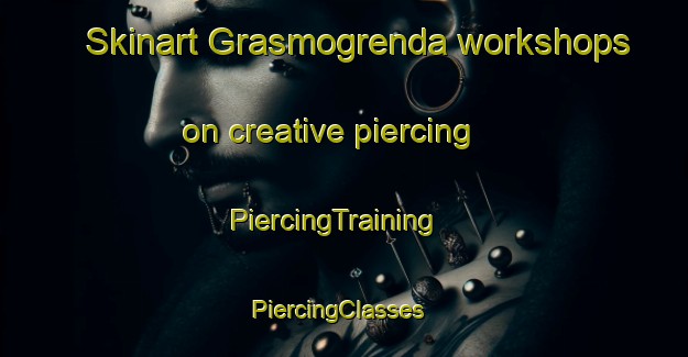 Skinart Grasmogrenda workshops on creative piercing | PiercingTraining | PiercingClasses | SkinartTraining-Norway