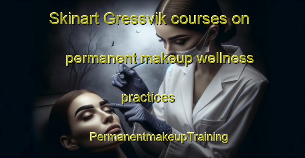 Skinart Gressvik courses on permanent makeup wellness practices | #PermanentmakeupTraining #PermanentmakeupClasses #SkinartTraining-Norway