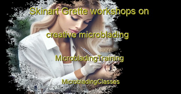 Skinart Grette workshops on creative microblading | #MicrobladingTraining #MicrobladingClasses #SkinartTraining-Norway