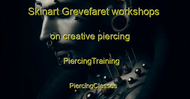 Skinart Grevefaret workshops on creative piercing | PiercingTraining | PiercingClasses | SkinartTraining-Norway