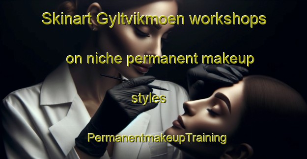 Skinart Gyltvikmoen workshops on niche permanent makeup styles | PermanentmakeupTraining | PermanentmakeupClasses | SkinartTraining-Norway