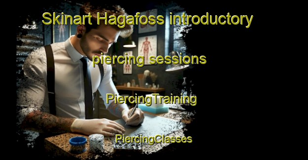 Skinart Hagafoss introductory piercing sessions | #PiercingTraining #PiercingClasses #SkinartTraining-Norway