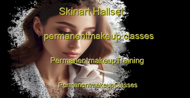 Skinart Hallset permanentmakeup classes | PermanentmakeupTraining | PermanentmakeupClasses | SkinartTraining-Norway