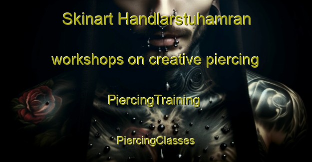 Skinart Handlarstuhamran workshops on creative piercing | #PiercingTraining #PiercingClasses #SkinartTraining-Norway