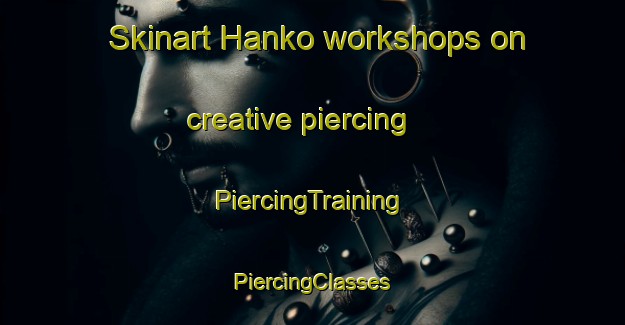 Skinart Hanko workshops on creative piercing | #PiercingTraining #PiercingClasses #SkinartTraining-Norway