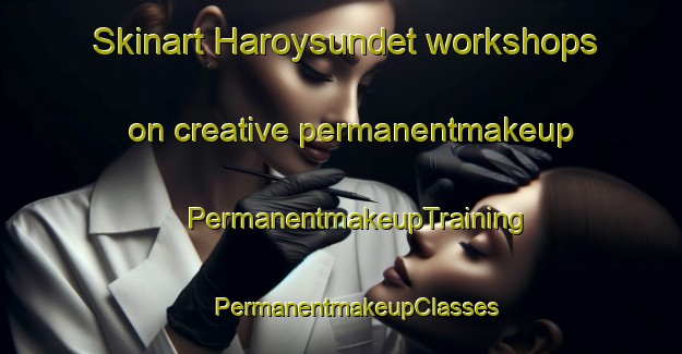 Skinart Haroysundet workshops on creative permanentmakeup | #PermanentmakeupTraining #PermanentmakeupClasses #SkinartTraining-Norway