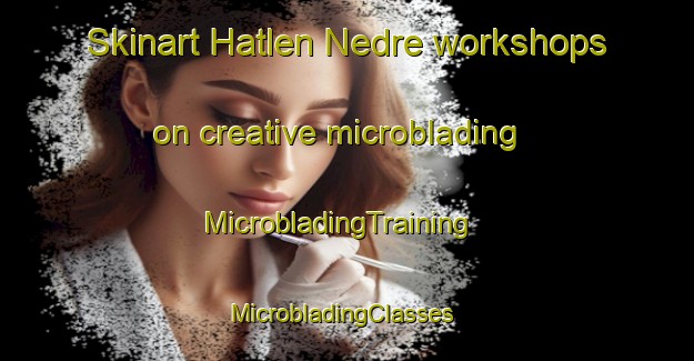 Skinart Hatlen Nedre workshops on creative microblading | MicrobladingTraining | MicrobladingClasses | SkinartTraining-Norway