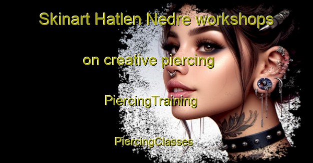 Skinart Hatlen Nedre workshops on creative piercing | PiercingTraining | PiercingClasses | SkinartTraining-Norway