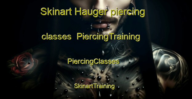 Skinart Hauger piercing classes | PiercingTraining | PiercingClasses | SkinartTraining-Norway