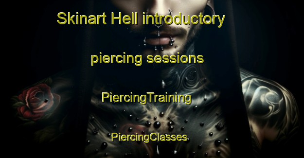 Skinart Hell introductory piercing sessions | PiercingTraining | PiercingClasses | SkinartTraining-Norway