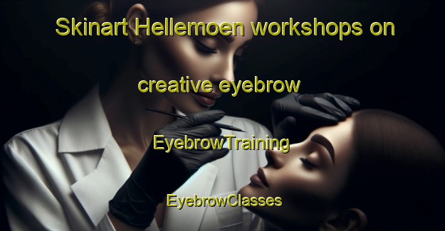 Skinart Hellemoen workshops on creative eyebrow | EyebrowTraining | EyebrowClasses | SkinartTraining-Norway