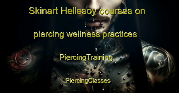 Skinart Hellesoy courses on piercing wellness practices | PiercingTraining | PiercingClasses | SkinartTraining-Norway
