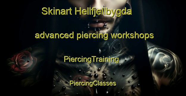 Skinart Hellfjellbygda advanced piercing workshops | #PiercingTraining #PiercingClasses #SkinartTraining-Norway