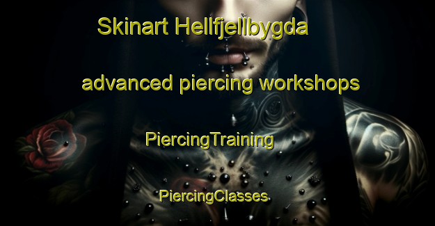 Skinart Hellfjellbygda advanced piercing workshops | PiercingTraining | PiercingClasses | SkinartTraining-Norway