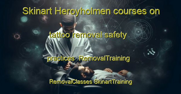 Skinart Heroyholmen courses on tattoo removal safety practices | #RemovalTraining #RemovalClasses #SkinartTraining-Norway