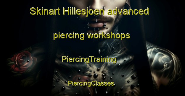 Skinart Hillesjoen advanced piercing workshops | PiercingTraining | PiercingClasses | SkinartTraining-Norway