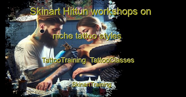 Skinart Hittun workshops on niche tattoo styles | TattooTraining | TattooClasses | SkinartTraining-Norway