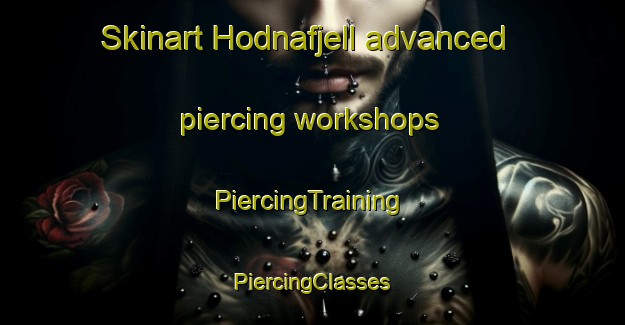 Skinart Hodnafjell advanced piercing workshops | #PiercingTraining #PiercingClasses #SkinartTraining-Norway