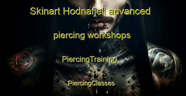 Skinart Hodnafjell advanced piercing workshops | PiercingTraining | PiercingClasses | SkinartTraining-Norway