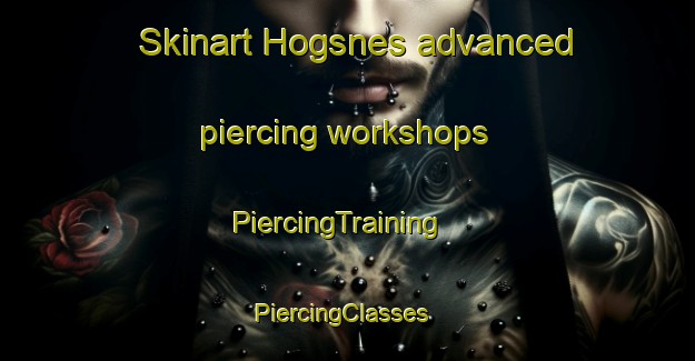 Skinart Hogsnes advanced piercing workshops | PiercingTraining | PiercingClasses | SkinartTraining-Norway