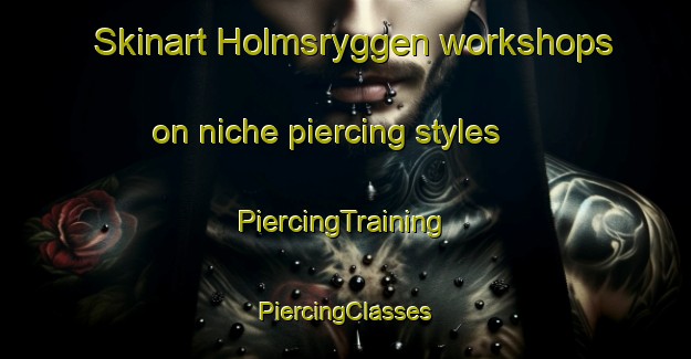 Skinart Holmsryggen workshops on niche piercing styles | #PiercingTraining #PiercingClasses #SkinartTraining-Norway