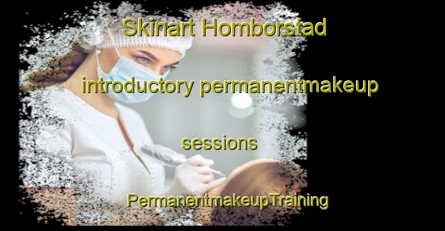 Skinart Homborstad introductory permanentmakeup sessions | PermanentmakeupTraining | PermanentmakeupClasses | SkinartTraining-Norway