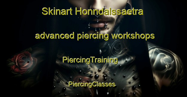 Skinart Honndalssaetra advanced piercing workshops | PiercingTraining | PiercingClasses | SkinartTraining-Norway