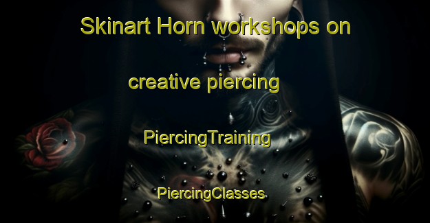 Skinart Horn workshops on creative piercing | PiercingTraining | PiercingClasses | SkinartTraining-Norway